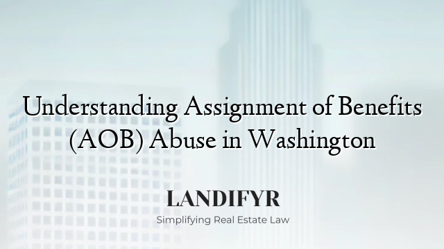 Understanding Assignment of Benefits (AOB) Abuse in Washington