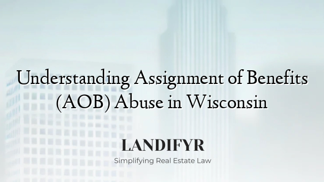 Understanding Assignment of Benefits (AOB) Abuse in Wisconsin