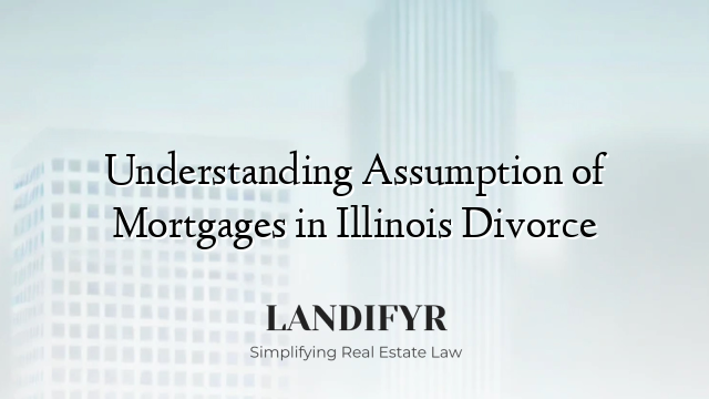 Understanding Assumption of Mortgages in Illinois Divorce