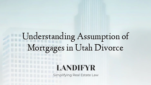 Understanding Assumption of Mortgages in Utah Divorce