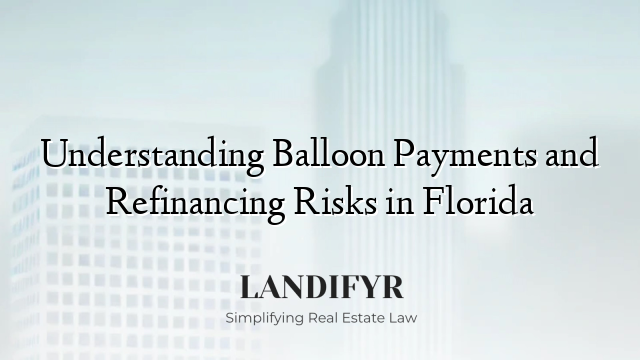 Understanding Balloon Payments and Refinancing Risks in Florida