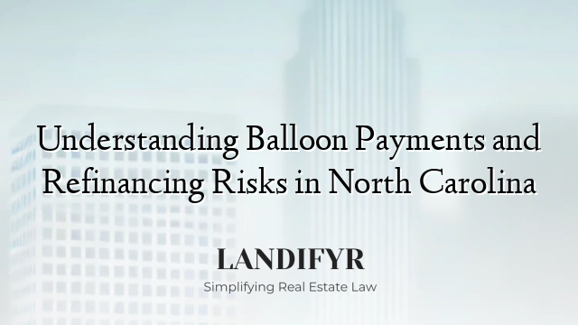 Understanding Balloon Payments and Refinancing Risks in North Carolina