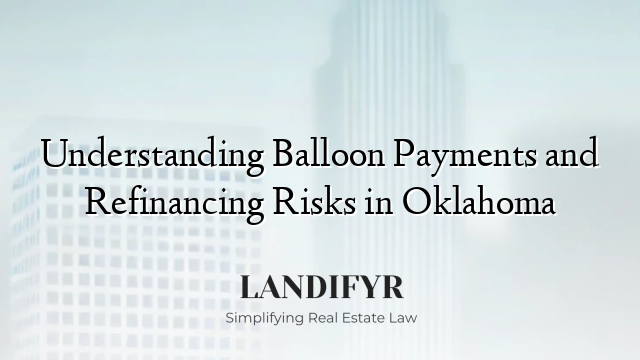 Understanding Balloon Payments and Refinancing Risks in Oklahoma