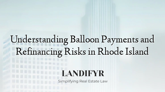 Understanding Balloon Payments and Refinancing Risks in Rhode Island
