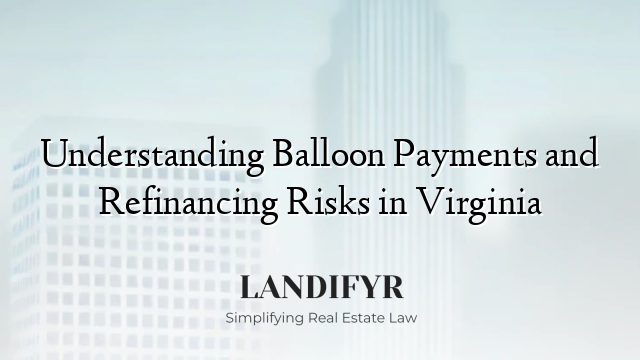 Understanding Balloon Payments and Refinancing Risks in Virginia