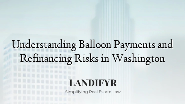 Understanding Balloon Payments and Refinancing Risks in Washington