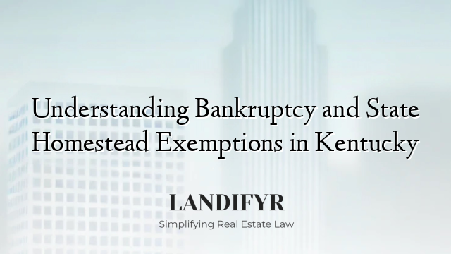 Understanding Bankruptcy and State Homestead Exemptions in Kentucky