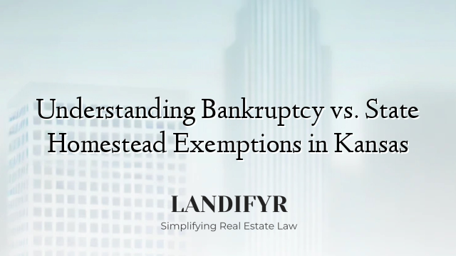Understanding Bankruptcy vs. State Homestead Exemptions in Kansas