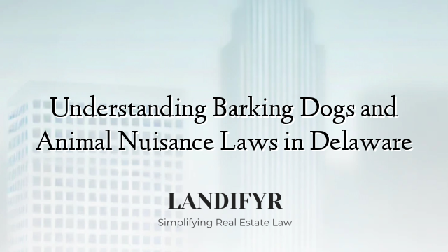 Understanding Barking Dogs and Animal Nuisance Laws in Delaware