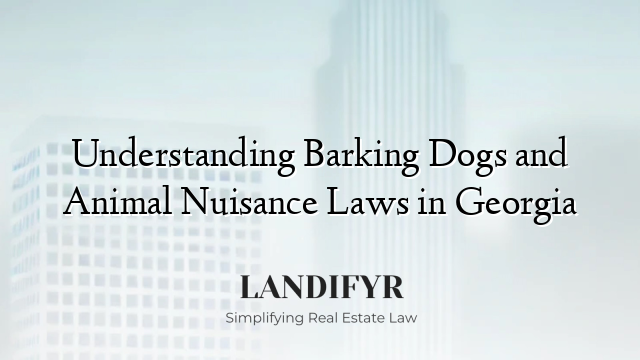 Understanding Barking Dogs and Animal Nuisance Laws in Georgia