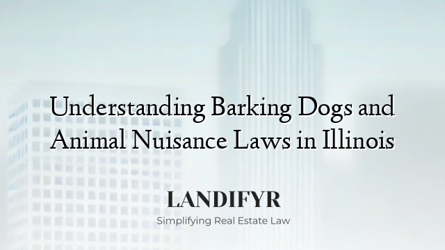 Understanding Barking Dogs and Animal Nuisance Laws in Illinois