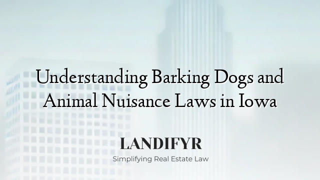 Understanding Barking Dogs and Animal Nuisance Laws in Iowa