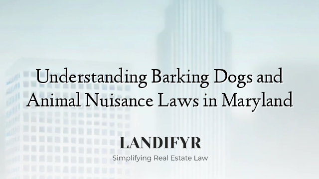 Understanding Barking Dogs and Animal Nuisance Laws in Maryland