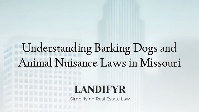 Understanding Barking Dogs and Animal Nuisance Laws in Missouri