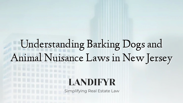Understanding Barking Dogs and Animal Nuisance Laws in New Jersey