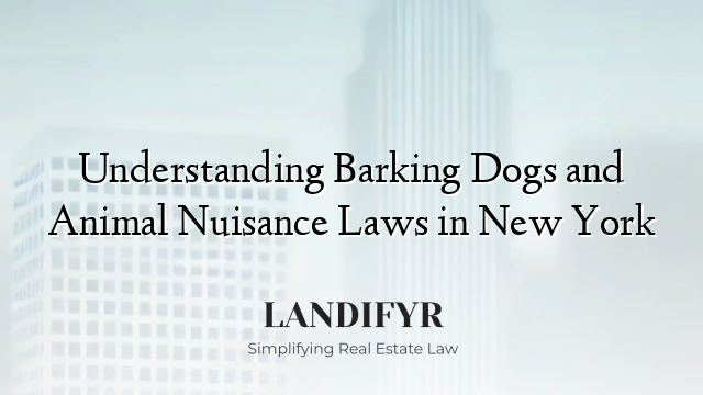 Understanding Barking Dogs and Animal Nuisance Laws in New York