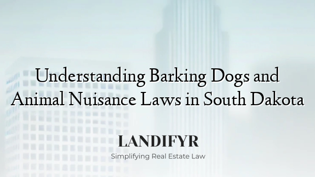 Understanding Barking Dogs and Animal Nuisance Laws in South Dakota