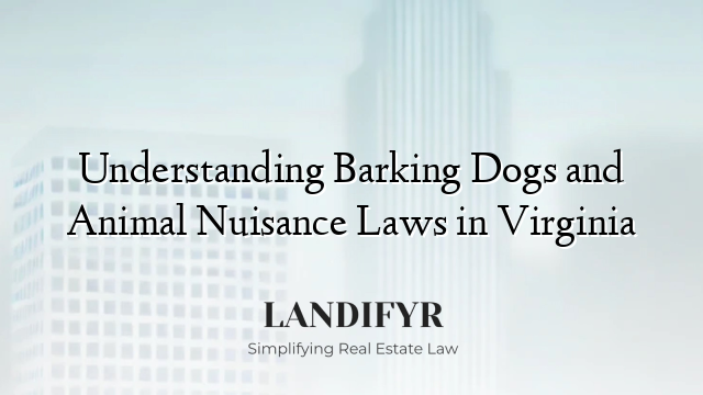 Understanding Barking Dogs and Animal Nuisance Laws in Virginia