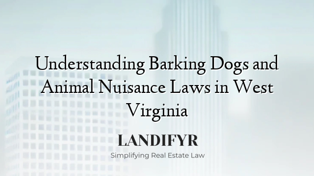 Understanding Barking Dogs and Animal Nuisance Laws in West Virginia