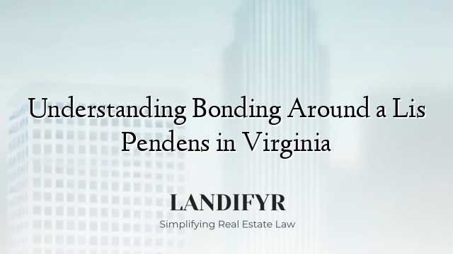 Understanding Bonding Around a Lis Pendens in Virginia