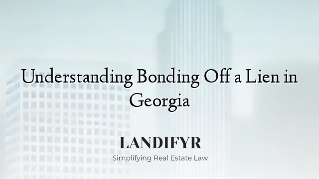 Understanding Bonding Off a Lien in Georgia