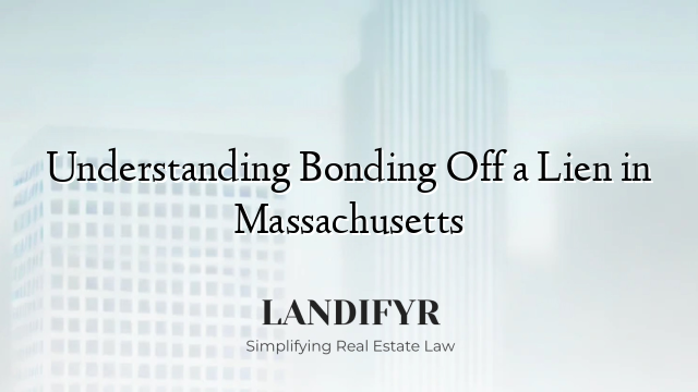 Understanding Bonding Off a Lien in Massachusetts