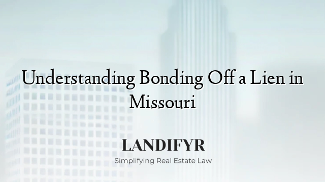 Understanding Bonding Off a Lien in Missouri