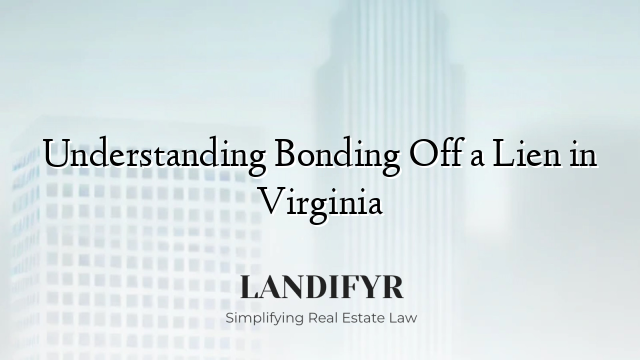 Understanding Bonding Off a Lien in Virginia