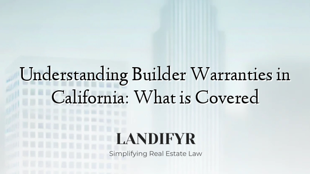 Understanding Builder Warranties in California: What is Covered