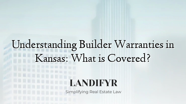 Understanding Builder Warranties in Kansas: What is Covered?