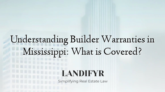 Understanding Builder Warranties in Mississippi: What is Covered?