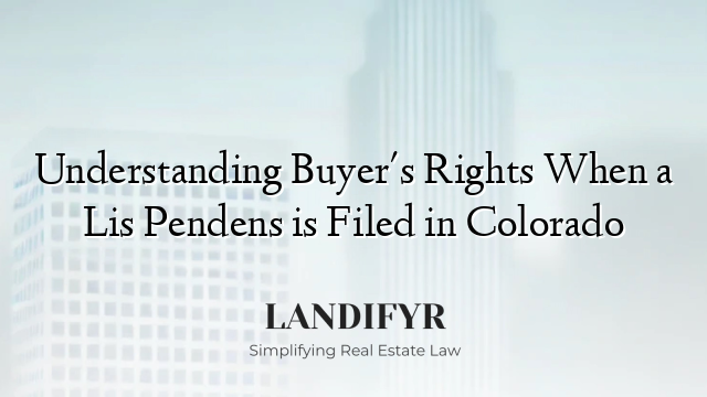 Understanding Buyer's Rights When a Lis Pendens is Filed in Colorado