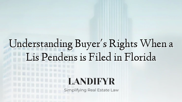 Understanding Buyer's Rights When a Lis Pendens is Filed in Florida