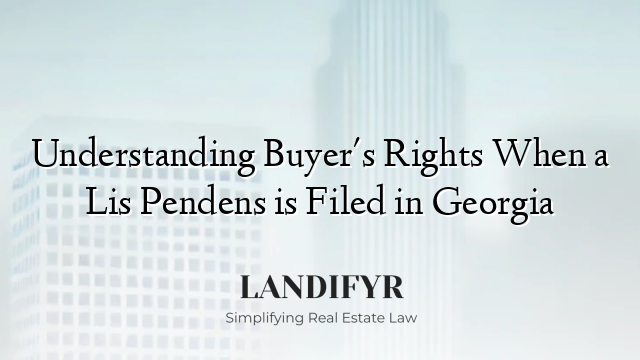 Understanding Buyer's Rights When a Lis Pendens is Filed in Georgia