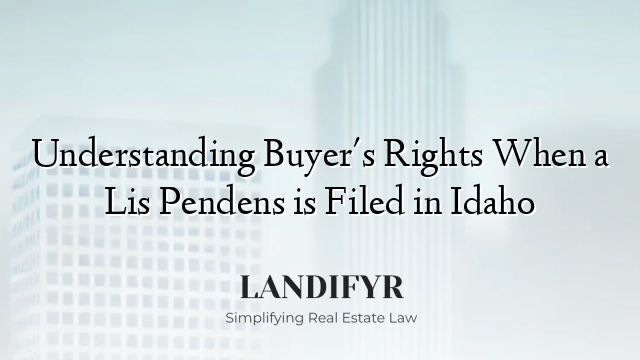 Understanding Buyer's Rights When a Lis Pendens is Filed in Idaho