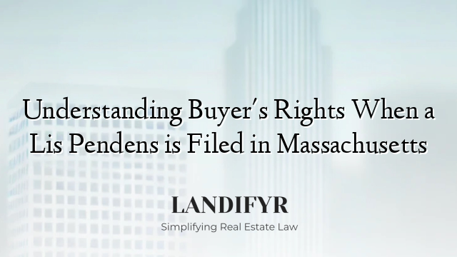 Understanding Buyer's Rights When a Lis Pendens is Filed in Massachusetts
