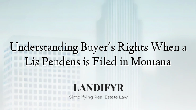 Understanding Buyer's Rights When a Lis Pendens is Filed in Montana