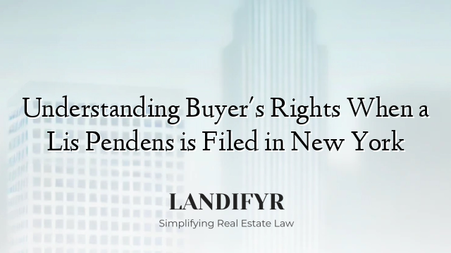 Understanding Buyer's Rights When a Lis Pendens is Filed in New York