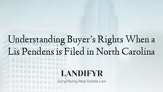 Understanding Buyer’s Rights When a Lis Pendens is Filed in North Carolina