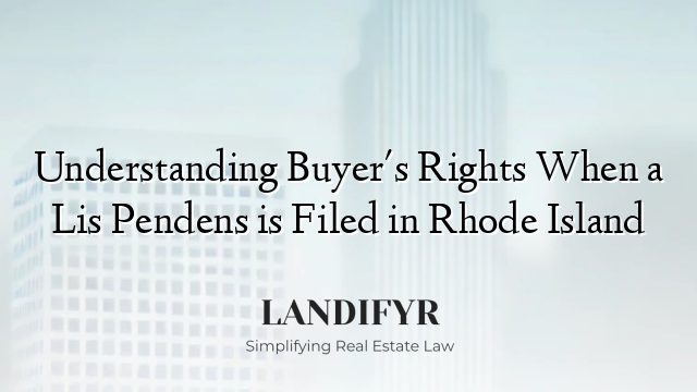 Understanding Buyer's Rights When a Lis Pendens is Filed in Rhode Island