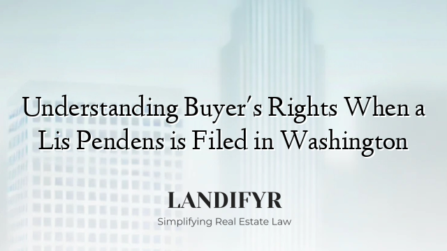 Understanding Buyer's Rights When a Lis Pendens is Filed in Washington