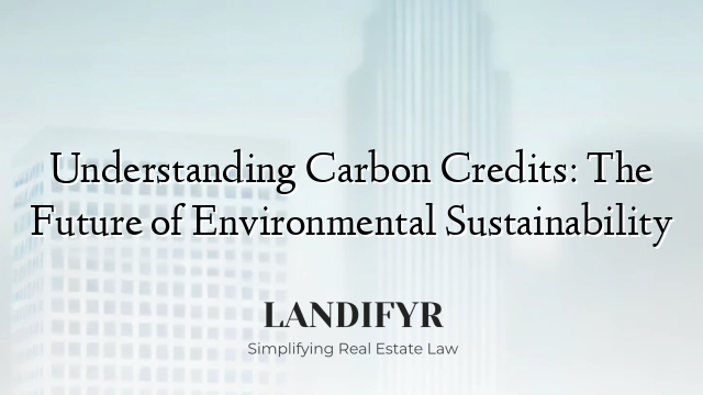 Understanding Carbon Credits: The Future of Environmental Sustainability