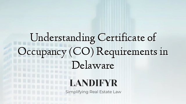 Understanding Certificate of Occupancy (CO) Requirements in Delaware
