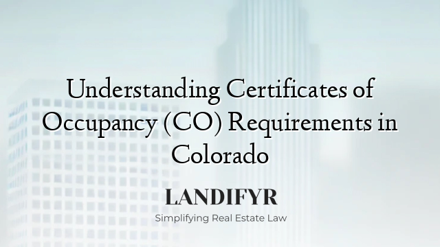 Understanding Certificates of Occupancy (CO) Requirements in Colorado