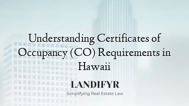 Understanding Certificates of Occupancy (CO) Requirements in Hawaii