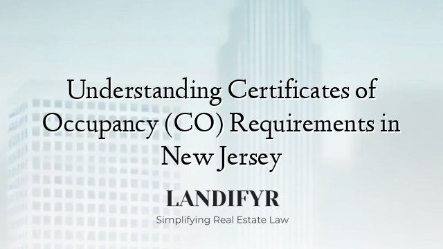 Understanding Certificates of Occupancy (CO) Requirements in New Jersey
