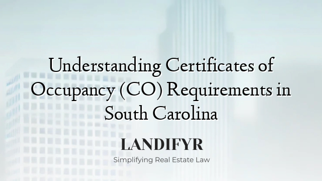 Understanding Certificates of Occupancy (CO) Requirements in South Carolina