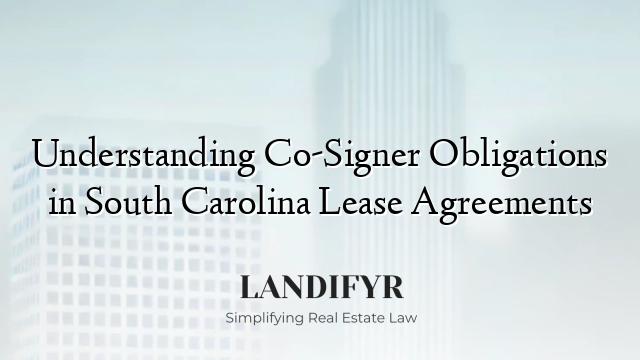 Understanding Co-Signer Obligations in South Carolina Lease Agreements