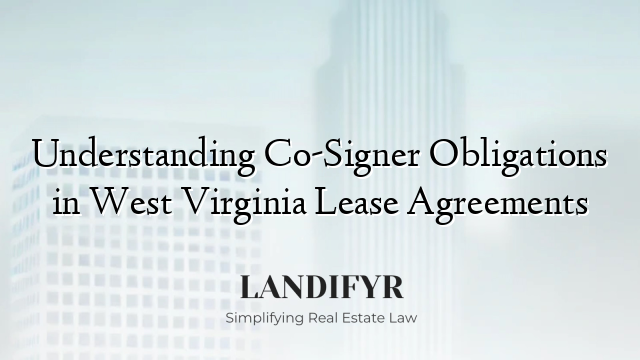 Understanding Co-Signer Obligations in West Virginia Lease Agreements