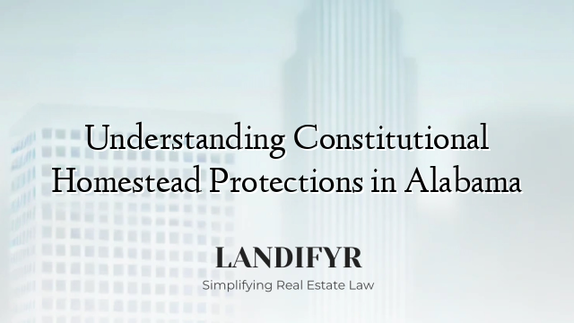 Understanding Constitutional Homestead Protections in Alabama